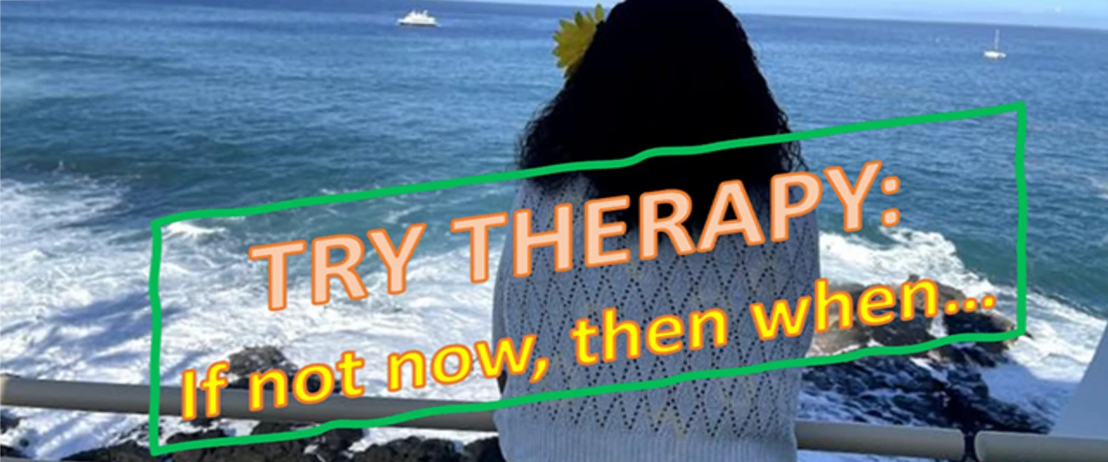 Try therapy: If not now, then when